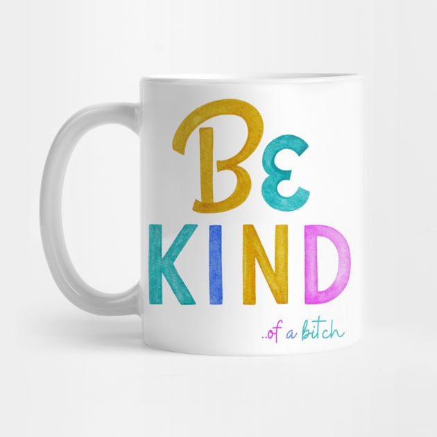 Be Kind Of A Bitch Funny Quote Gift by Aldrvnd